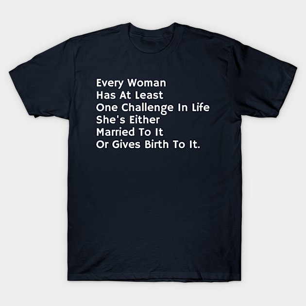 Every woman has at least one challenge in life T-Shirt by CoolFunTees1